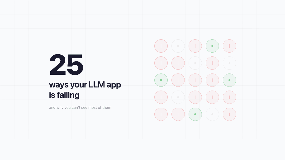 The 25 ways your LLM app is failing (and why you can't see most of them)