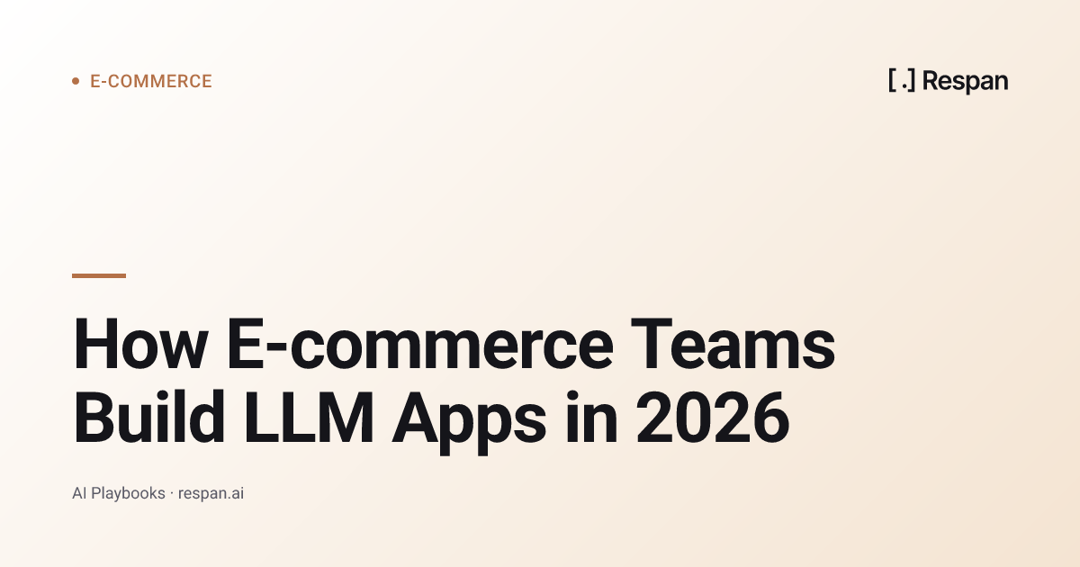 How E-commerce Teams Build LLM Apps in 2026