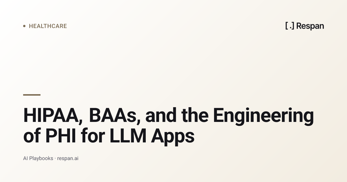 HIPAA, BAAs, and the Engineering of PHI for LLM Apps