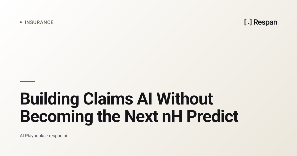 Building Claims AI Without Becoming the Next nH Predict